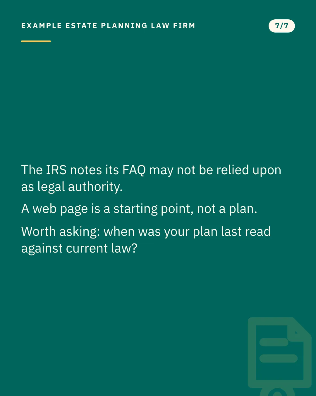 Slide 7 of 7. Card reading: The IRS notes its FAQ may not be relied upon as legal authority. A web page is a starting point, not a plan. Worth asking: when was your plan last read against current law? Typographic card, no photograph.