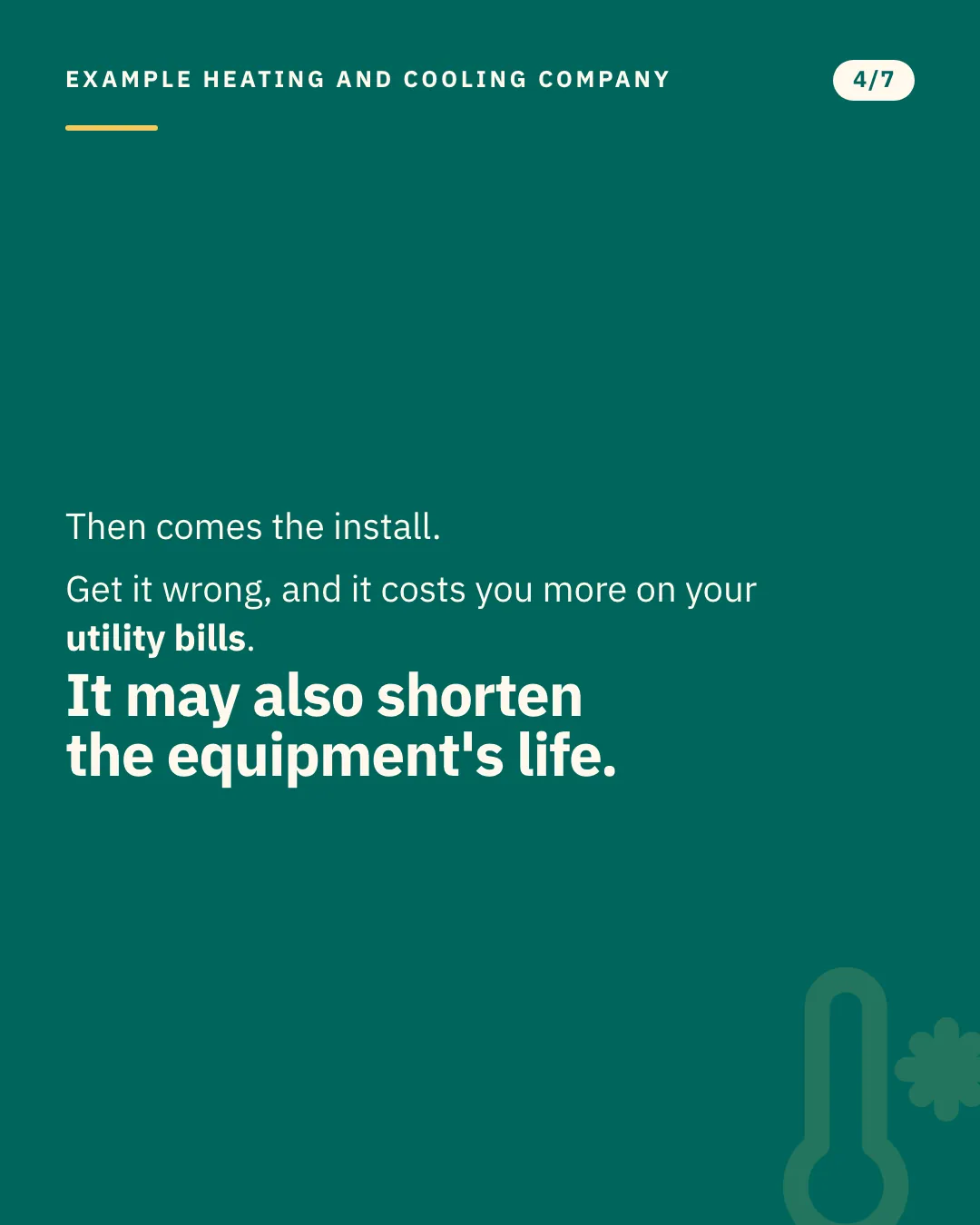 Slide 4 of 7. Card reading: Then comes the install. Get it wrong, and it costs you more on your utility bills. It may also shorten the equipment's life. Typographic card, no photograph.