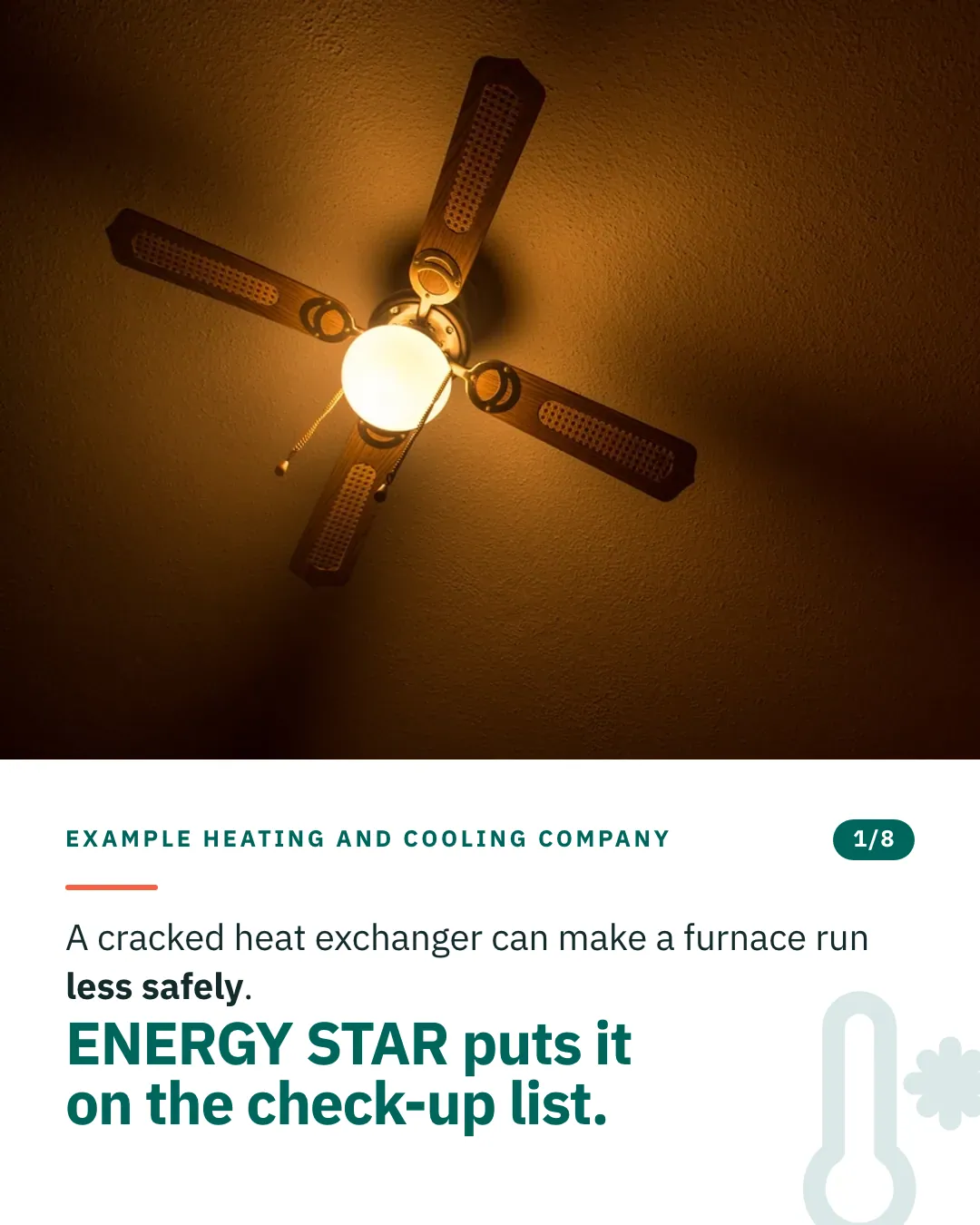 Slide 1 of 8. Card reading: A cracked heat exchanger can make a furnace run less safely. ENERGY STAR puts it on the check-up list. Above the words, a photograph: A four-blade ceiling fan lit by its own frosted glass globe, seen from below. (CC0).