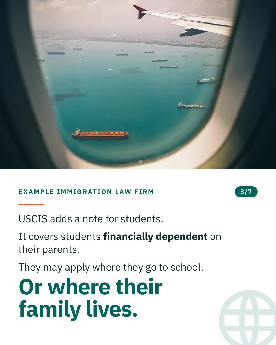 Slide 3 of 7. Card reading: USCIS adds a note for students. It covers students financially dependent on their parents. They may apply where they go to school. Or where their family lives. Above the words, a photograph: The view from an aircraft window of a turquoise sea dotted with cargo ships. (CC0).