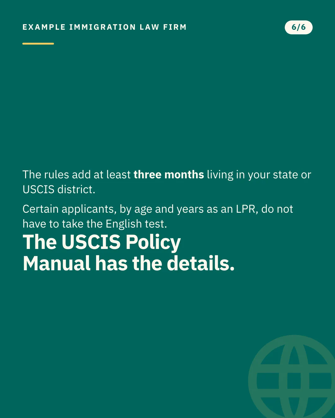 Slide 6 of 6. Card reading: The rules add at least three months living in your state or USCIS district. Certain applicants, by age and years as an LPR, do not have to take the English test. The USCIS Policy Manual has the details. Typographic card, no photograph.