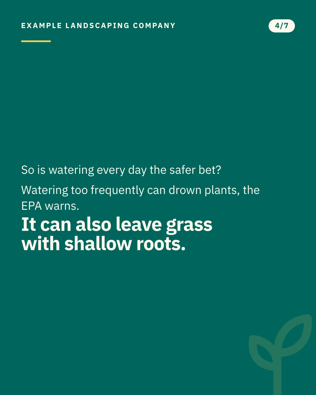 Slide 4 of 7. Card reading: So is watering every day the safer bet? Watering too frequently can drown plants, the EPA warns. It can also leave grass with shallow roots. Typographic card, no photograph.