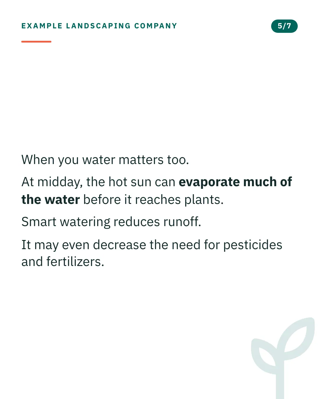 Slide 5 of 7. Card reading: When you water matters too. At midday, the hot sun can evaporate much of the water before it reaches plants. Smart watering reduces runoff. It may even decrease the need for pesticides and fertilizers. Typographic card, no photograph.