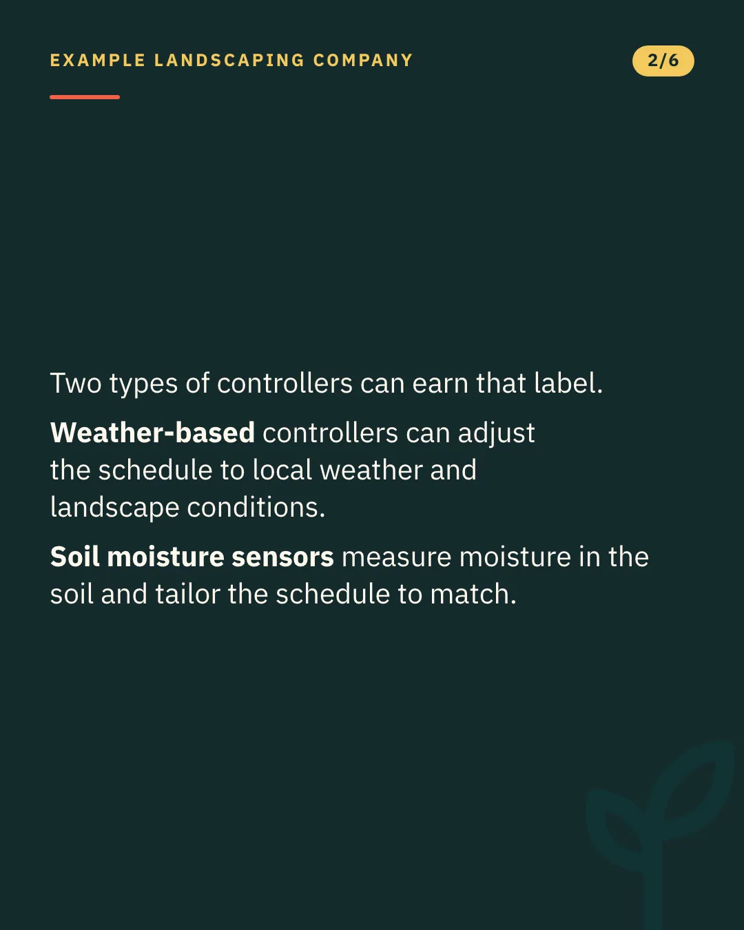 Slide 2 of 6. Card reading: Two types of controllers can earn that label. Weather-based controllers can adjust the schedule to local weather and landscape conditions. Soil moisture sensors measure moisture in the soil and tailor the schedule to match. Typographic card, no photograph.