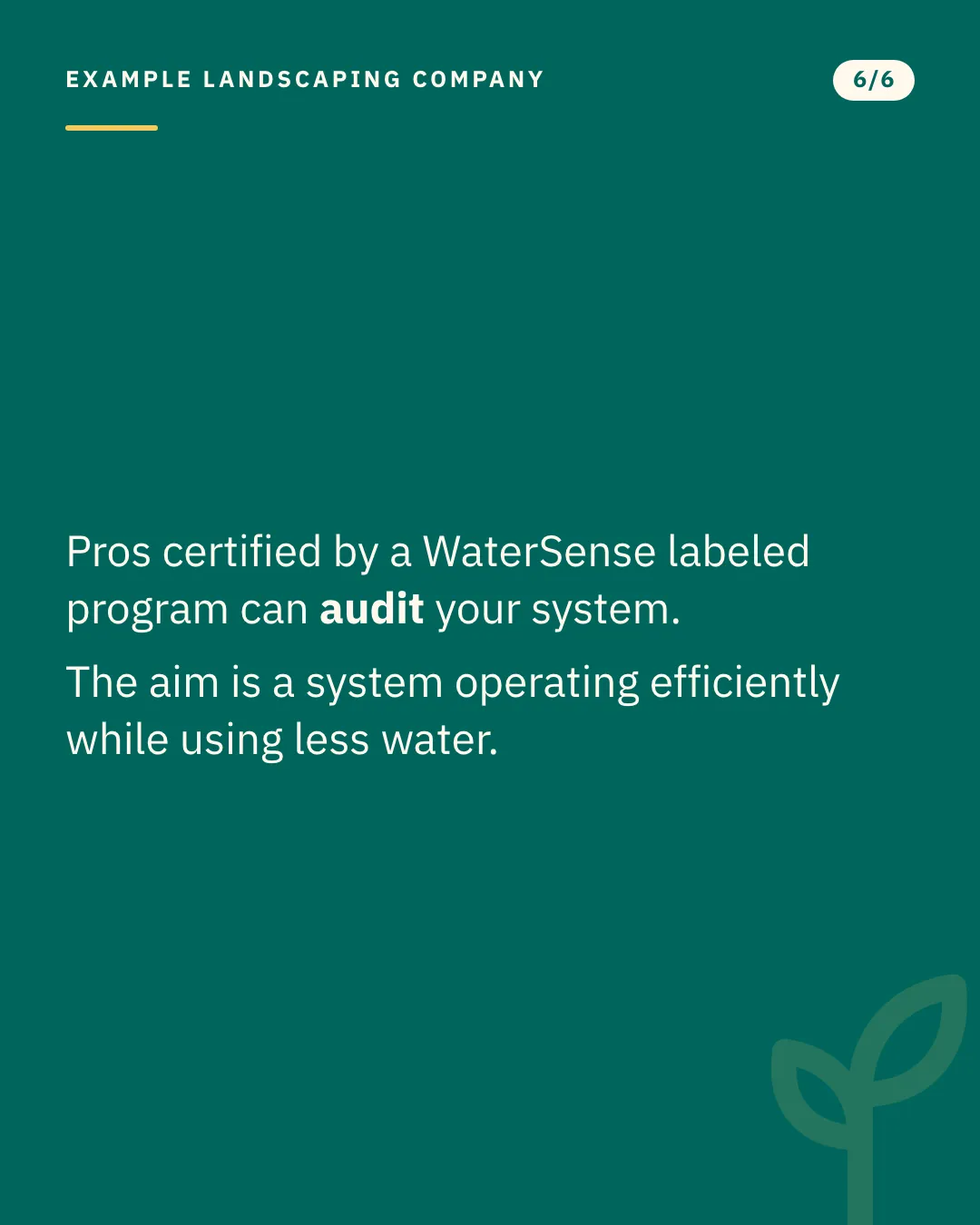 Slide 6 of 6. Card reading: Pros certified by a WaterSense labeled program can audit your system. The aim is a system operating efficiently while using less water. Typographic card, no photograph.