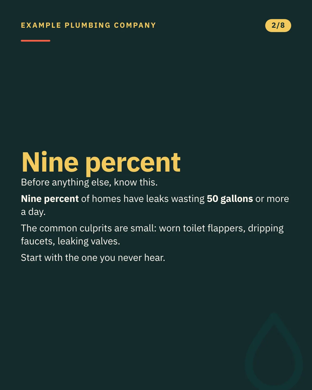 Slide 2 of 8. Card reading: Before anything else, know this. Nine percent of homes have leaks wasting 50 gallons or more a day. The common culprits are small: worn toilet flappers, dripping faucets, leaking valves. Start with the one you never hear. Typographic card, no photograph.