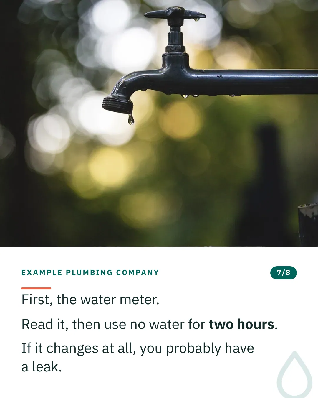 Slide 7 of 8. Card reading: First, the water meter. Read it, then use no water for two hours. If it changes at all, you probably have a leak. Above the words, a photograph: A black cast-iron garden tap with a drop of water falling from the spout. (CC0).