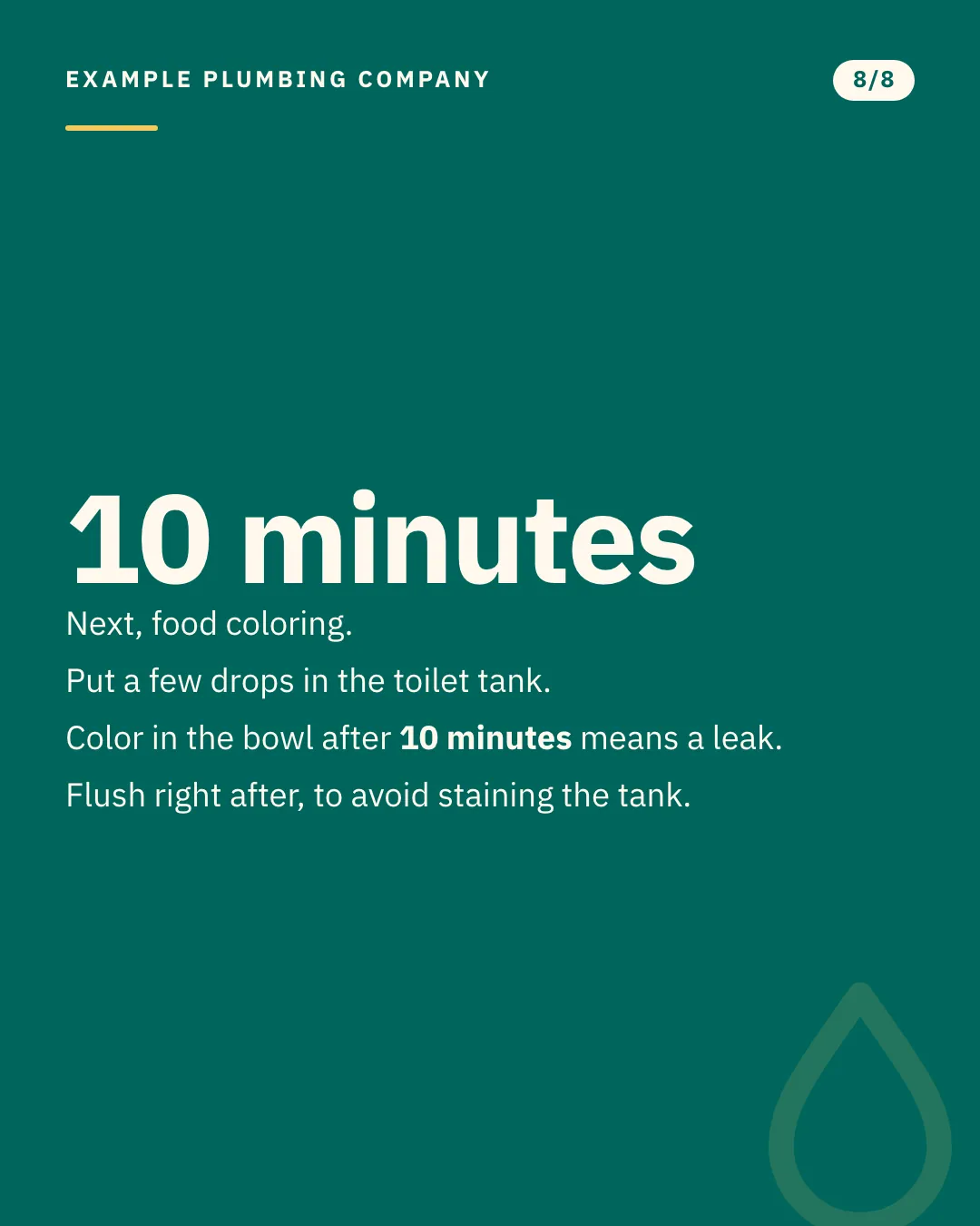 Slide 8 of 8. Card reading: Next, food coloring. Put a few drops in the toilet tank. Color in the bowl after 10 minutes means a leak. Flush right after, to avoid staining the tank. Typographic card, no photograph.