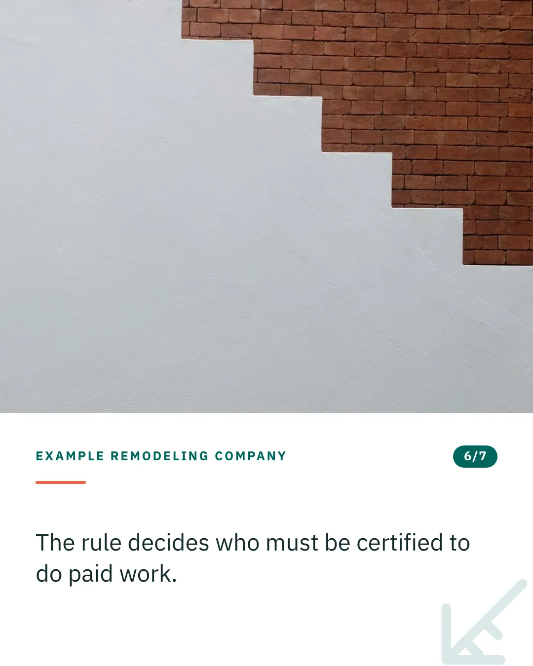 Slide 6 of 7. Card reading: The rule decides who must be certified to do paid work. Above the words, a photograph: A white rendered wall meeting red brick along a stepped diagonal join. (CC0).