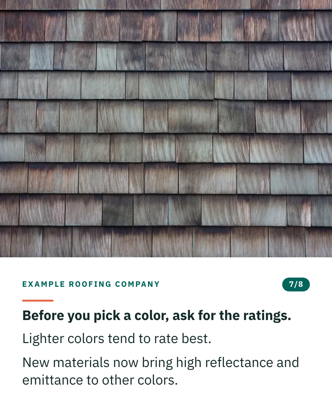 Slide 7 of 8. Card reading: Before you pick a color, ask for the ratings. Lighter colors tend to rate best. New materials now bring high reflectance and emittance to other colors. Above the words, a photograph: Cedar shingles in straight horizontal courses, each a different weathered tone. (CC0).