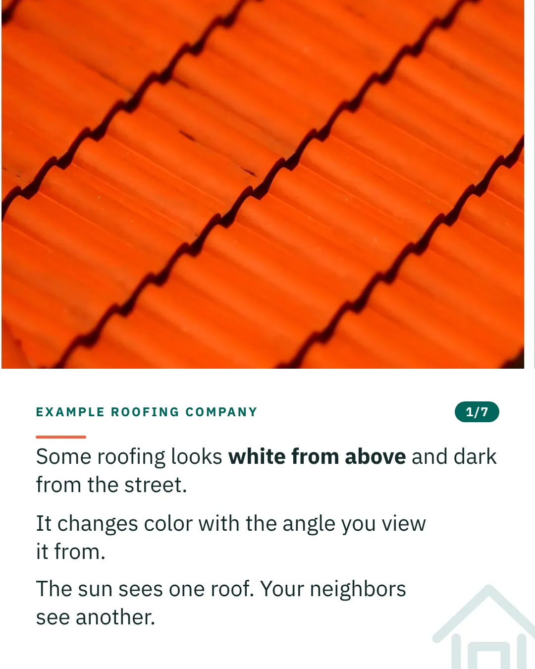 Slide 1 of 7. Card reading: Some roofing looks white from above and dark from the street. It changes color with the angle you view it from. The sun sees one roof. Your neighbors see another. Above the words, a photograph: Orange-red corrugated roof tiles in parallel diagonal bands. (PDM).