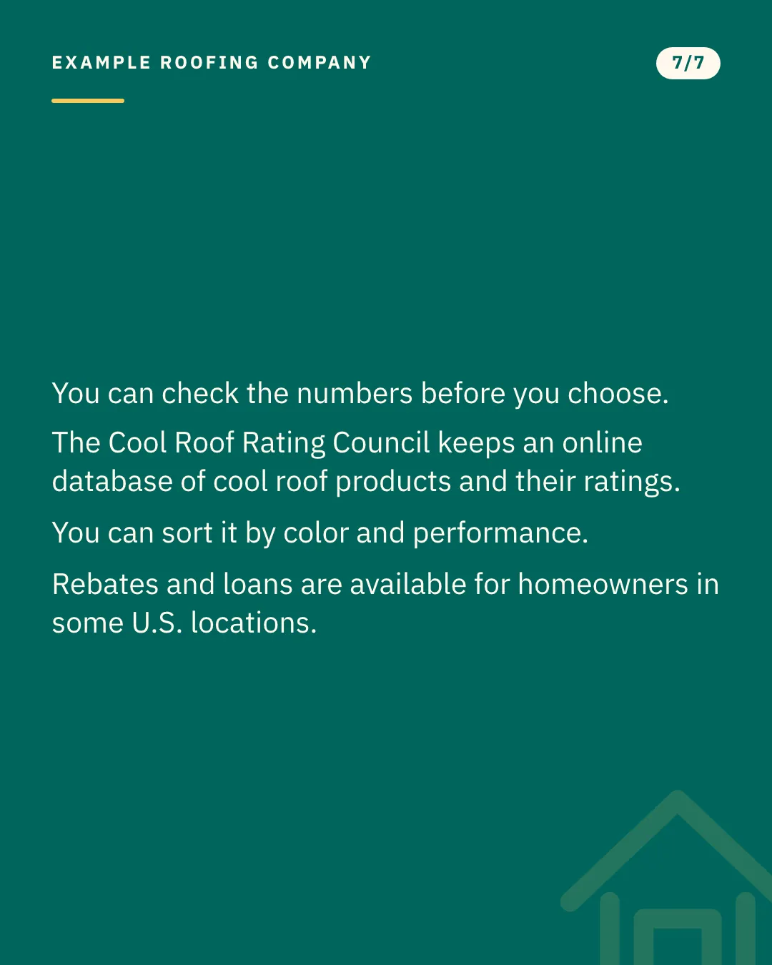 Slide 7 of 7. Card reading: You can check the numbers before you choose. The Cool Roof Rating Council keeps an online database of cool roof products and their ratings. You can sort it by color and performance. Rebates and loans are available for homeowners in some U.S. locations. Typographic card, no photograph.