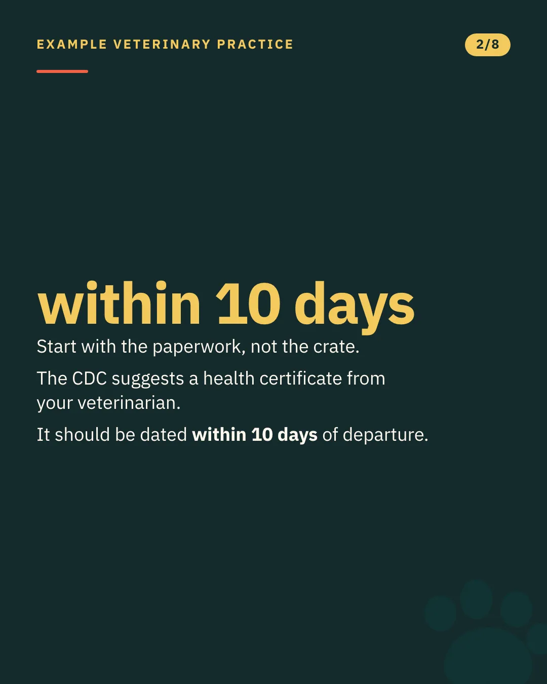 Slide 2 of 8. Card reading: Start with the paperwork, not the crate. The CDC suggests a health certificate from your veterinarian. It should be dated within 10 days of departure. Typographic card, no photograph.