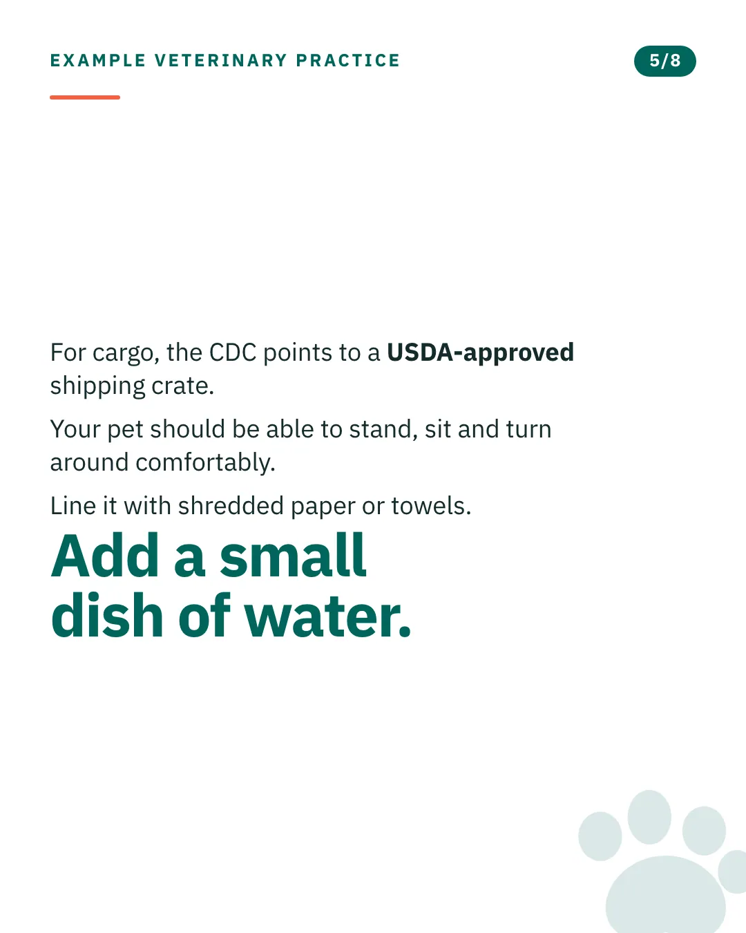 Slide 5 of 8. Card reading: For cargo, the CDC points to a USDA-approved shipping crate. Your pet should be able to stand, sit and turn around comfortably. Line it with shredded paper or towels. Add a small dish of water. Typographic card, no photograph.